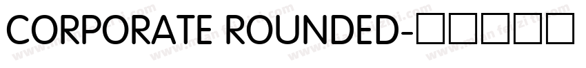 CORPORATE ROUNDED字体转换
